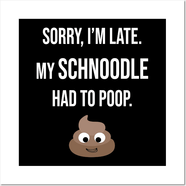 Sorry, I'm Late My Schnoodle Had To Poop Gift Wall Art by familycuteycom